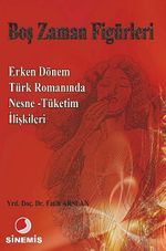 Boş Zaman Figürleri & Erken Dönem Türk Romanında Nesne-Tüketim İlişkileri