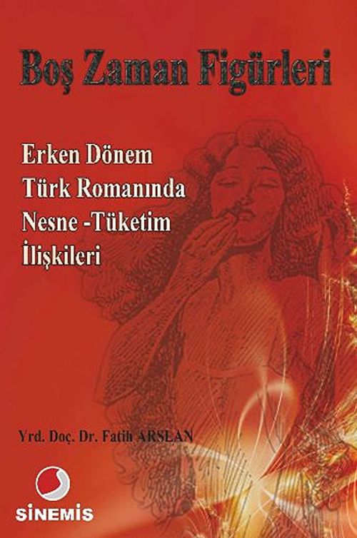 Boş Zaman Figürleri & Erken Dönem Türk Romanında Nesne-Tüketim İlişkileri