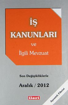 İş Kanunları ve İlgili Mevzuat / Son Değişikliklerle Aralık 2012