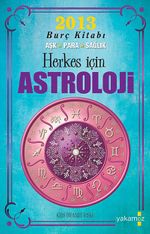 Herkes İçin Astroloji & 2013 Burç Kitabı Aşk-Para-Sağlık
