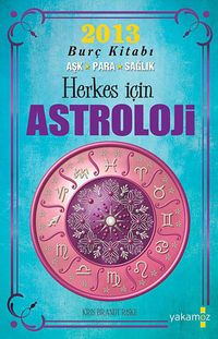 Herkes İçin Astroloji & 2013 Burç Kitabı Aşk-Para-Sağlık