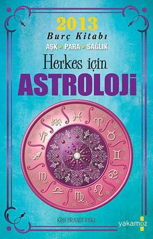 Herkes İçin Astroloji & 2013 Burç Kitabı Aşk-Para-Sağlık