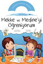 Mekke ve Medine'yi Öğreniyorum /  Etkinlikli Öğreniyorum Seti 1.Kitap