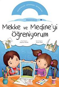 Mekke ve Medine'yi Öğreniyorum /  Etkinlikli Öğreniyorum Seti 1.Kitap