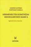 Hermeneutik Kom&uuml;nizm :Heidegger'den Marx'a