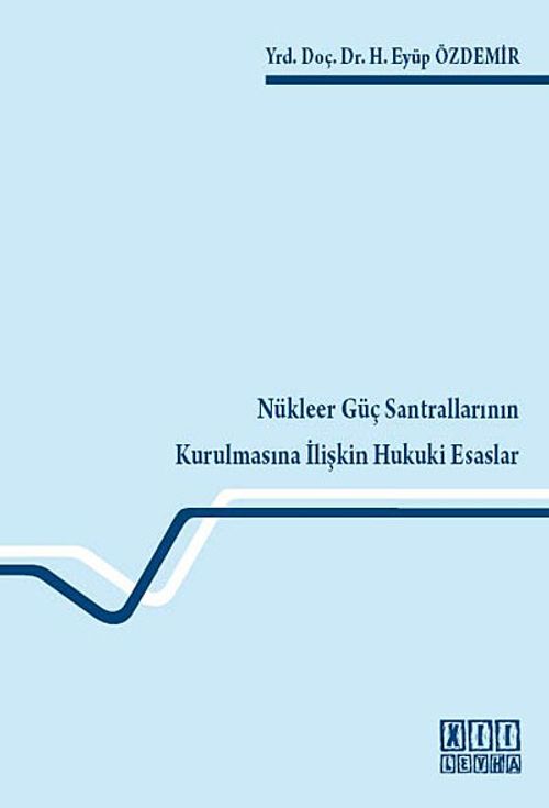 Nükleer Güç Santrallarının Kurulmasına İlişkin Hukuki Esaslar