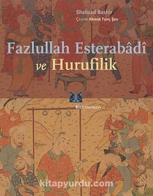 Fazlullah Esterabadi ve Hurufilik - Shahzad Bashir