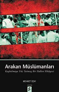 Arakan Müslümanları & Kaybolmaya Yüz Tutmuş Bir Halkın Hikayesi