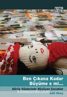 Ben Çıkana Kadar Büyüme e mi... & Görüş Günlerinde Büyüyen Çocuklar - Adil Okay