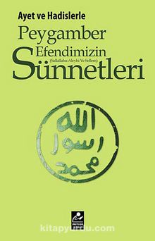 Ayet ve Hadislerle Peygamber Efendimizin (s.a.v.) Sünnetleri - Selahattin Doğan