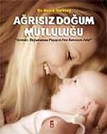 Ağrısız Doğum Mutluluğu / Anneler, Doğumunuzu Yaşayın Ama Sancısını Asla!