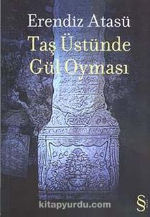 Taş Üstünde Gül Oyması - Erendiz Atasü