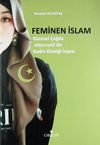 Feminen İslam & K&uuml;resel &Ccedil;ağda Alternatif Bir Kadın Kimliği İnşası