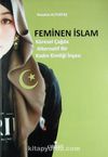 Feminen İslam & Küresel Çağda Alternatif Bir Kadın Kimliği İnşası