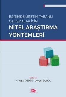 Eğitimde Üretim Tabanlı Çalışmalar İçin Nitel Araştırma Yöntemleri
