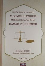 Damad Tercümesi & Büyük İslam Hukuku - Mecme'ül Enhur (Mülteka'l-Ebhur'un Şerhi) 5. Cilt