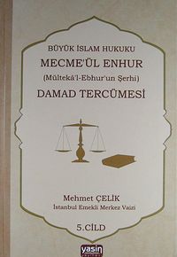 Damad Tercümesi & Büyük İslam Hukuku - Mecme'ül Enhur (Mülteka'l-Ebhur'un Şerhi) 5. Cilt