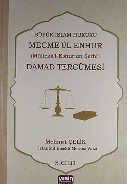 Damad Tercümesi & Büyük İslam Hukuku - Mecme'ül Enhur (Mülteka'l-Ebhur'un Şerhi) 5. Cilt