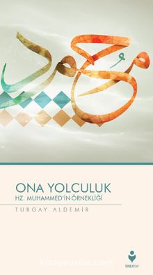Ona Yolculuk - Hz. Muhammed’in Örnekliği - Turgay Aldemir