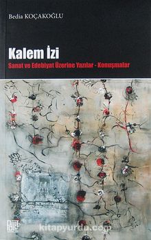 Kalem İzi & Sanat ve Edebiyat Üzerine Yazılar - Konuşmalar - Bedia Koçakoğlu