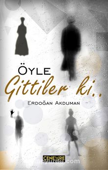 Öyle Gittiler Ki… - Erdoğan Akduman