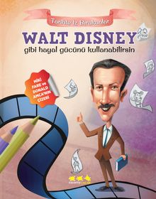Walt Disney Gibi Hayal Gücünü Kullanabilirsin / Tarihte İz Bırakanlar 