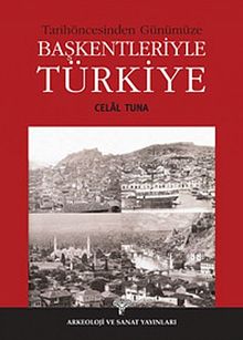 Tarihöncesinden Günümüze Başkentleriyle Türkiye
