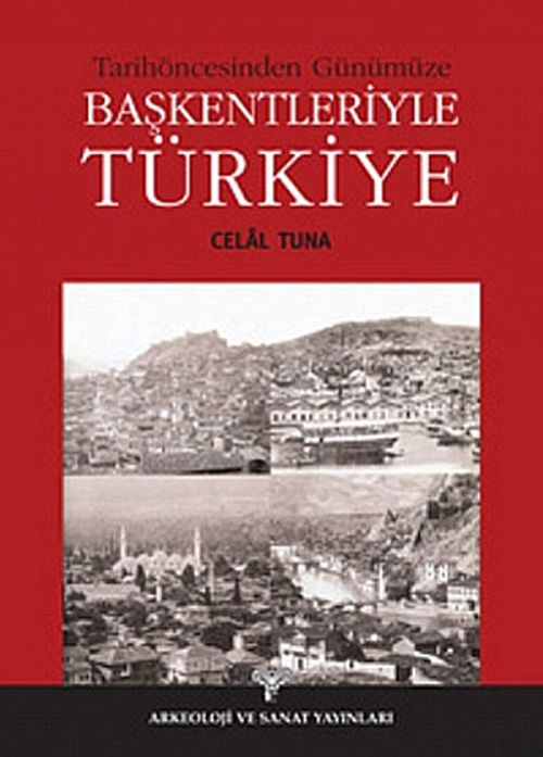 Tarihöncesinden Günümüze Başkentleriyle Türkiye