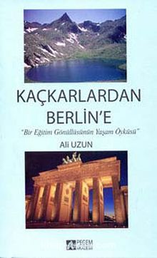 Kaçkarlardan Berlin'e & Bir Eğitim Gönüllüsünün Yaşam Öyküsü - Ali Uzun