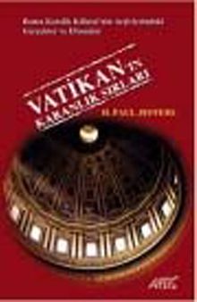 Vatikan'ın Karanlık Sırları  & Roma Katolik Kilisesi'nin Arşivlerindeki Gerçekler ve Efsaneler