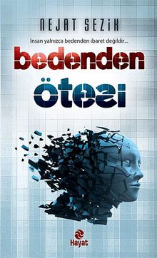 Bedenden Ötesi & İnsan Yalnızca Bedenden İbaret Değildir...