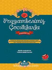 Peygamberimiz Çocuklarla & Ortaokul Hz. Muhammedin Hayatı Dersi Müfredatına Uygun - Bekir Karabıyık