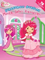 Çilek Kız / Çıkartmalı Öyküler - Minicik Şehri Prensesleri
