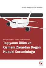 Havayoluyla Yolcu Taşıma Sözleşmelerinde Taşıyanın Ölüm ve Cismani Zarardan Doğan Hukuki Sorumluluğu