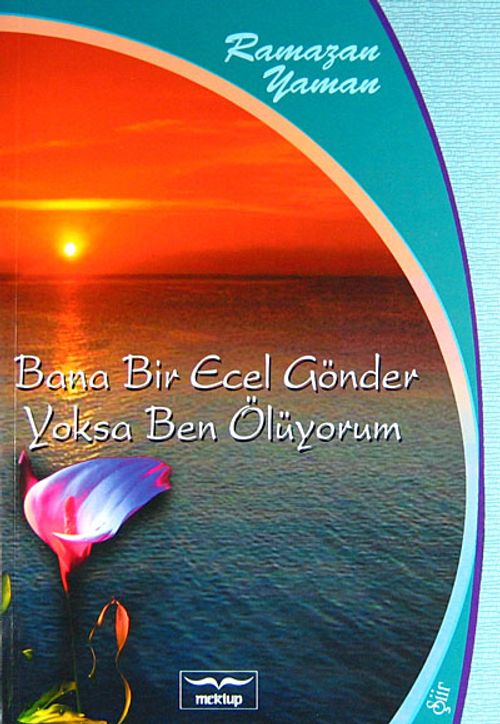 Bana Bir Ecel Gönder Yoksa Ben Ölüyorum