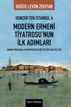 Venedik'ten İstanbul'a Modern Ermeni Tiyatrosu'nun İlk Adımları & Ermeni R&ouml;nesansı ve Mıkhitaristlerin Tiyatro Faaliyetleri