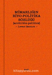 Mimarlığın Biyo-Politika Sözlüğü & Archi Bio-Politics
