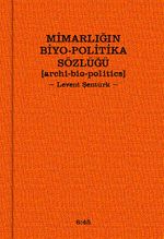 Mimarlığın Biyo-Politika Sözlüğü & Archi Bio-Politics