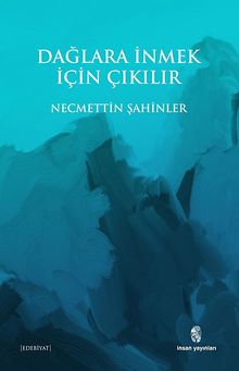 Dağlara İnmek İçin Çıkılır