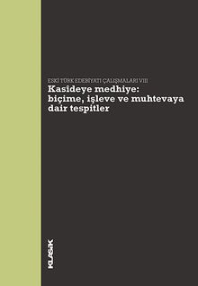 Kasideye Medhiye: Biçime, İşleve ve Muhtevaya Dair Tespitler & Eski Türk Edebiyatı Çalışmaları VIII