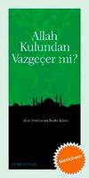 Allah Kulundan Vazge&ccedil;er mi?