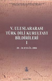 V. Uluslararası Türk Dil Kurultayı Bildirileri -I (20-26 Eylül 2004)