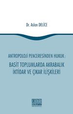 Antropoloji Penceresinden Hukuk: Basit Toplumlarda Akrabalık İktidar ve Çıkar İlişkileri