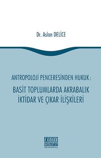 Antropoloji Penceresinden Hukuk: Basit Toplumlarda Akrabalık İktidar ve Çıkar İlişkileri