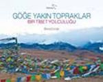 Göğe Yakın Topraklar & Bir Tibet Yolculuğu