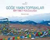 Göğe Yakın Topraklar & Bir Tibet Yolculuğu