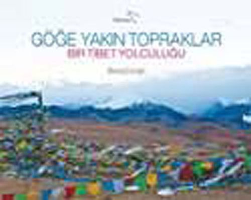 Göğe Yakın Topraklar & Bir Tibet Yolculuğu