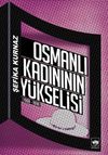 Osmanlı Kadınının Y&uuml;kselişi (1908-1918)