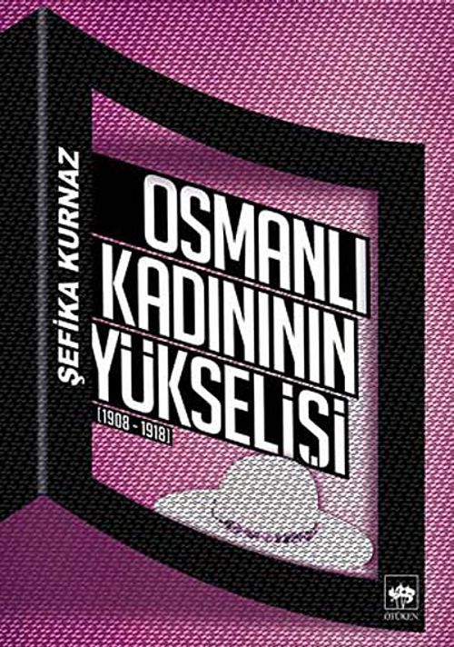 Osmanlı Kadınının Yükselişi (1908-1918)
