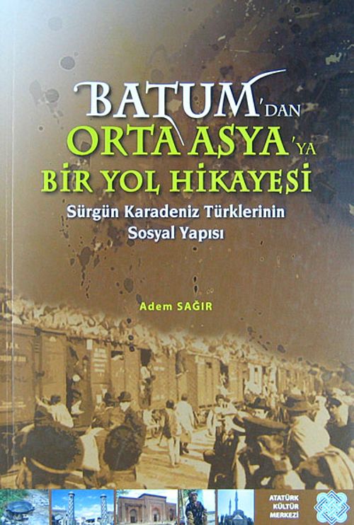 Batum'dan Orta Asya'ya Bir Yol Hikayesi & Sürgün Karadeniz Türklerinin Sosyal Yapısı